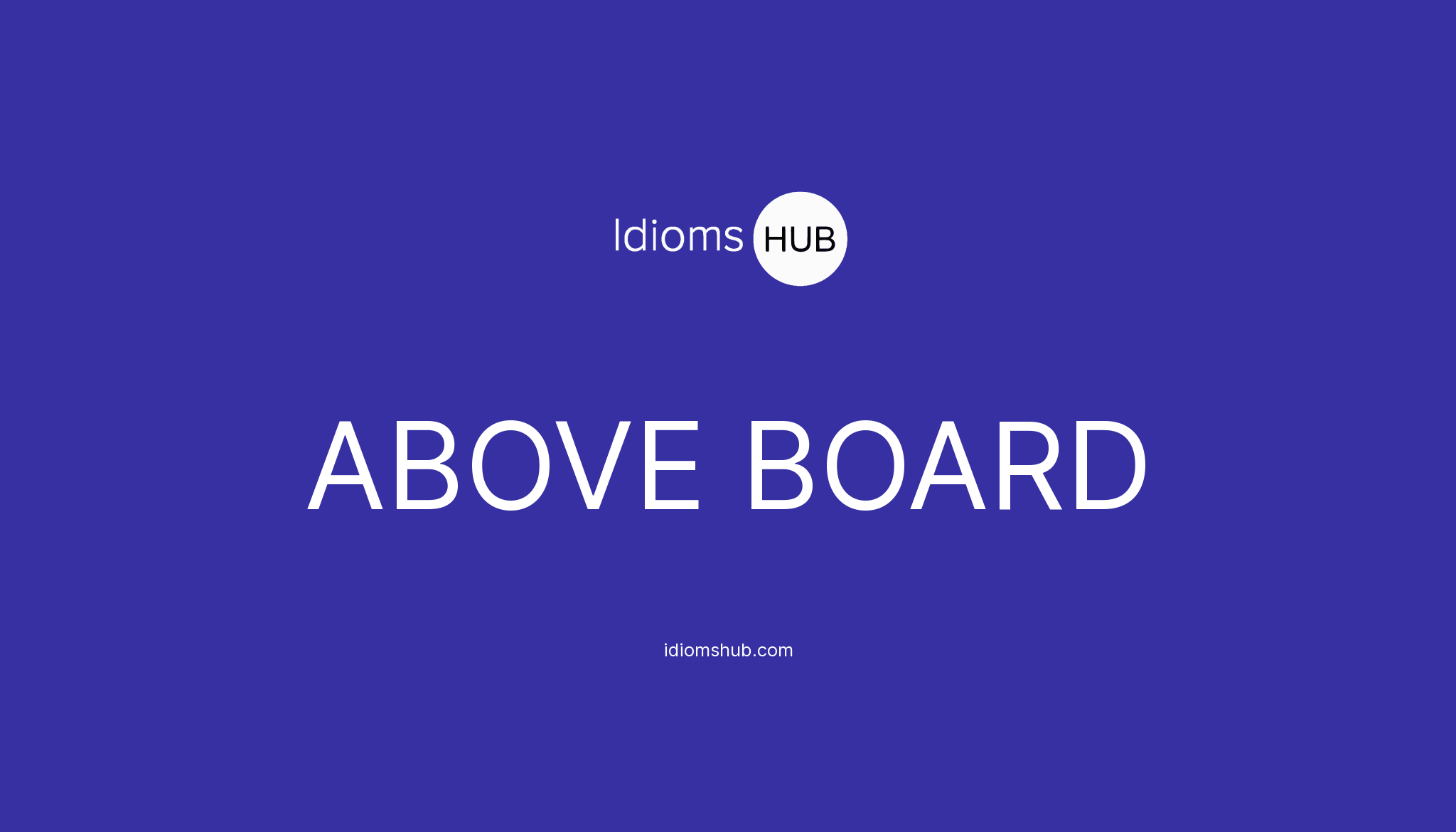 ABOVE BOARD Idiom Meaning Examples